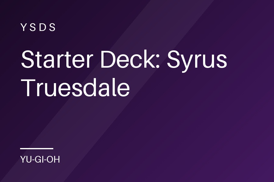 Starter Deck: Syrus Truesdale